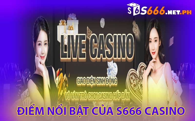 Điểm Nổi Bật Của S666 Casino