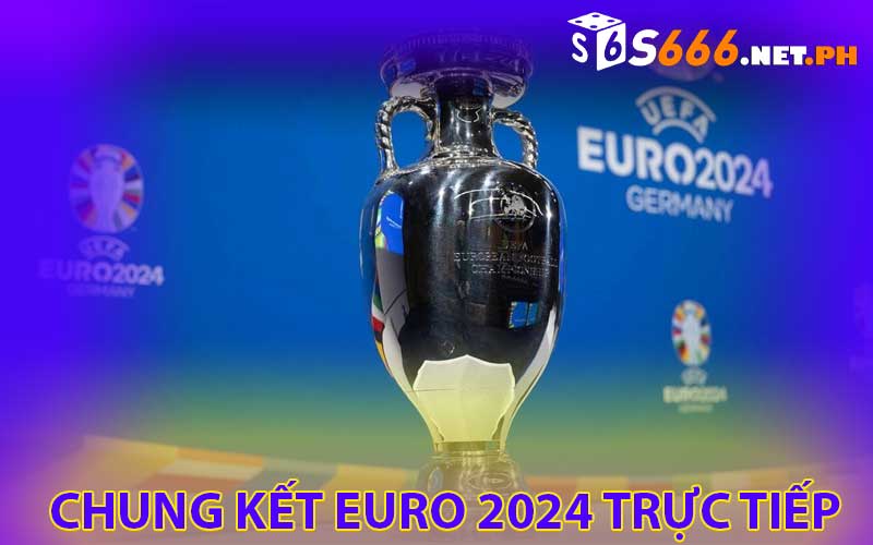 chung kết euro 2024 trực tiếp tại S666