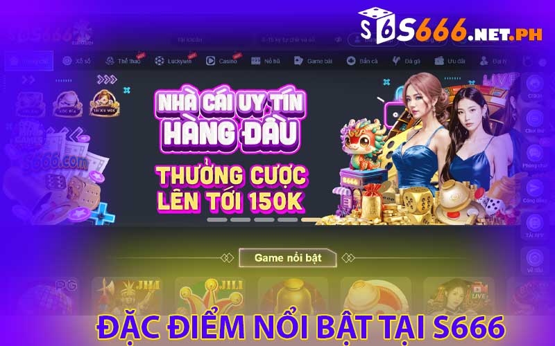 đặc điểm nổi bật tại S666