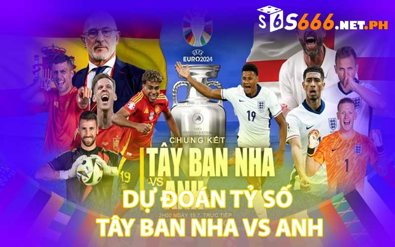 dự đoán tỷ số tây ban nha vs anh